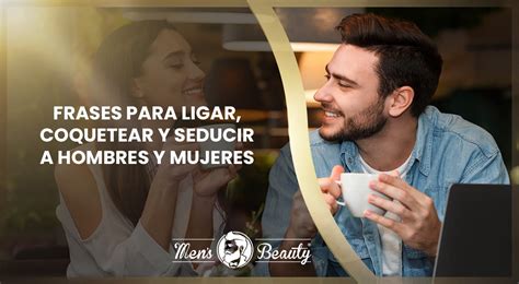 frases para coquetear a un hombre|Las 90 mejores frases seductoras